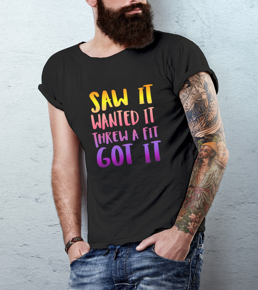 Saw It Wanted It Threw A Fit Got It Rainbow Gradient Text T-Shirt