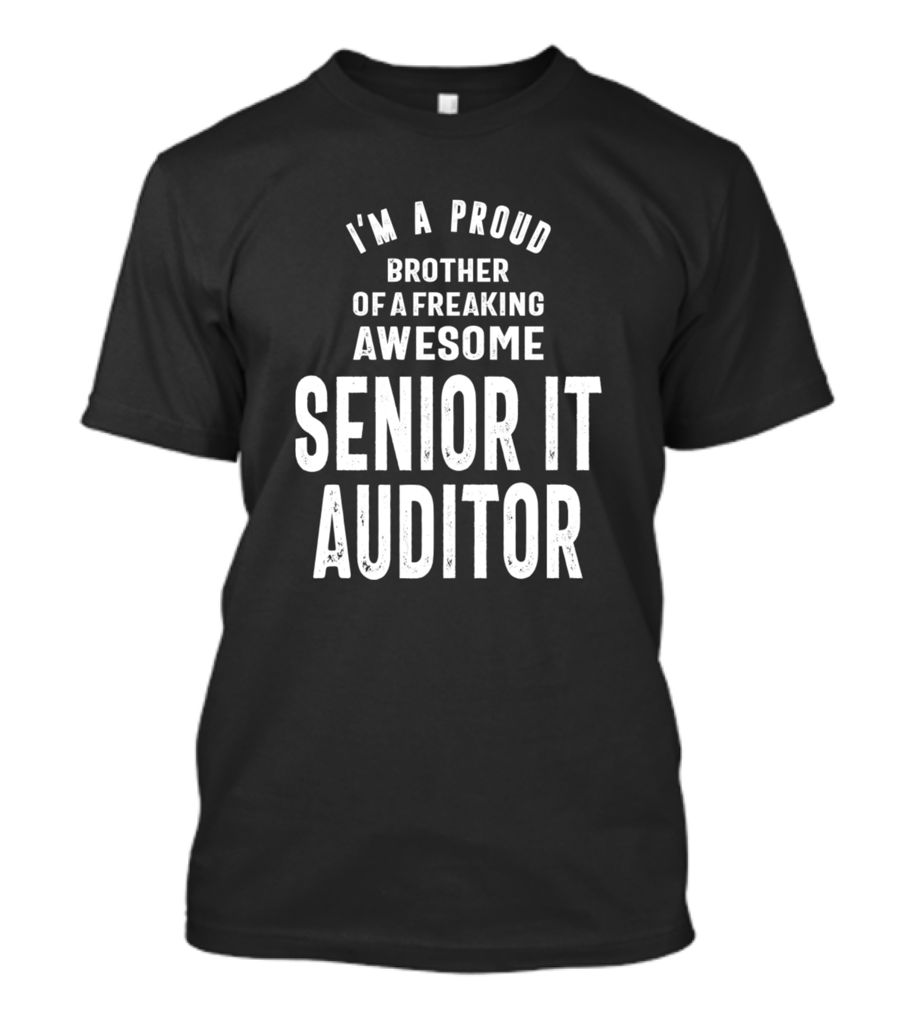 I'm A Proud Brother Of A Freaking Awesome Senior IT Auditor T-Shirt