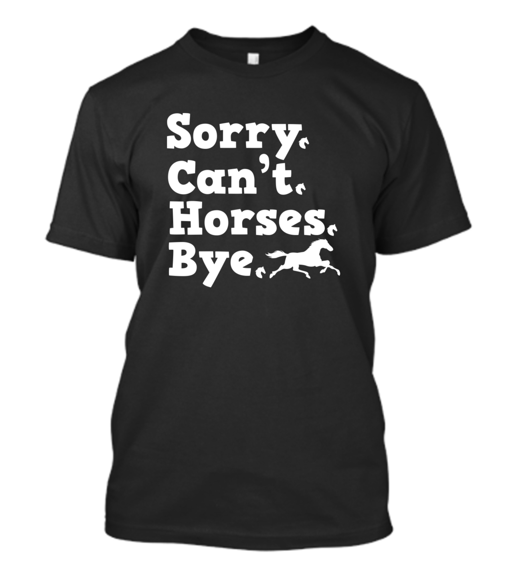 Sorry Can't Horses Bye Funny Lover Of Equidae T-Shirt