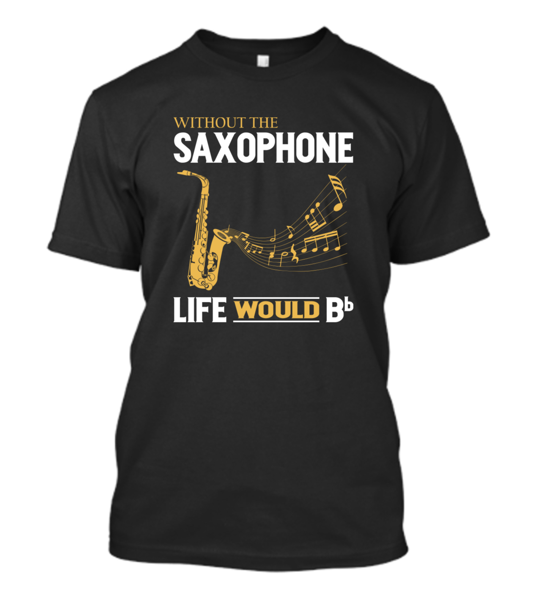 Without The Saxophone Life Would Bb Music Notes Saxophone T-Shirt
