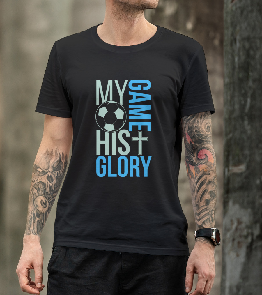 My Game His Glory Soccer Christian Sports Faith T-Shirt