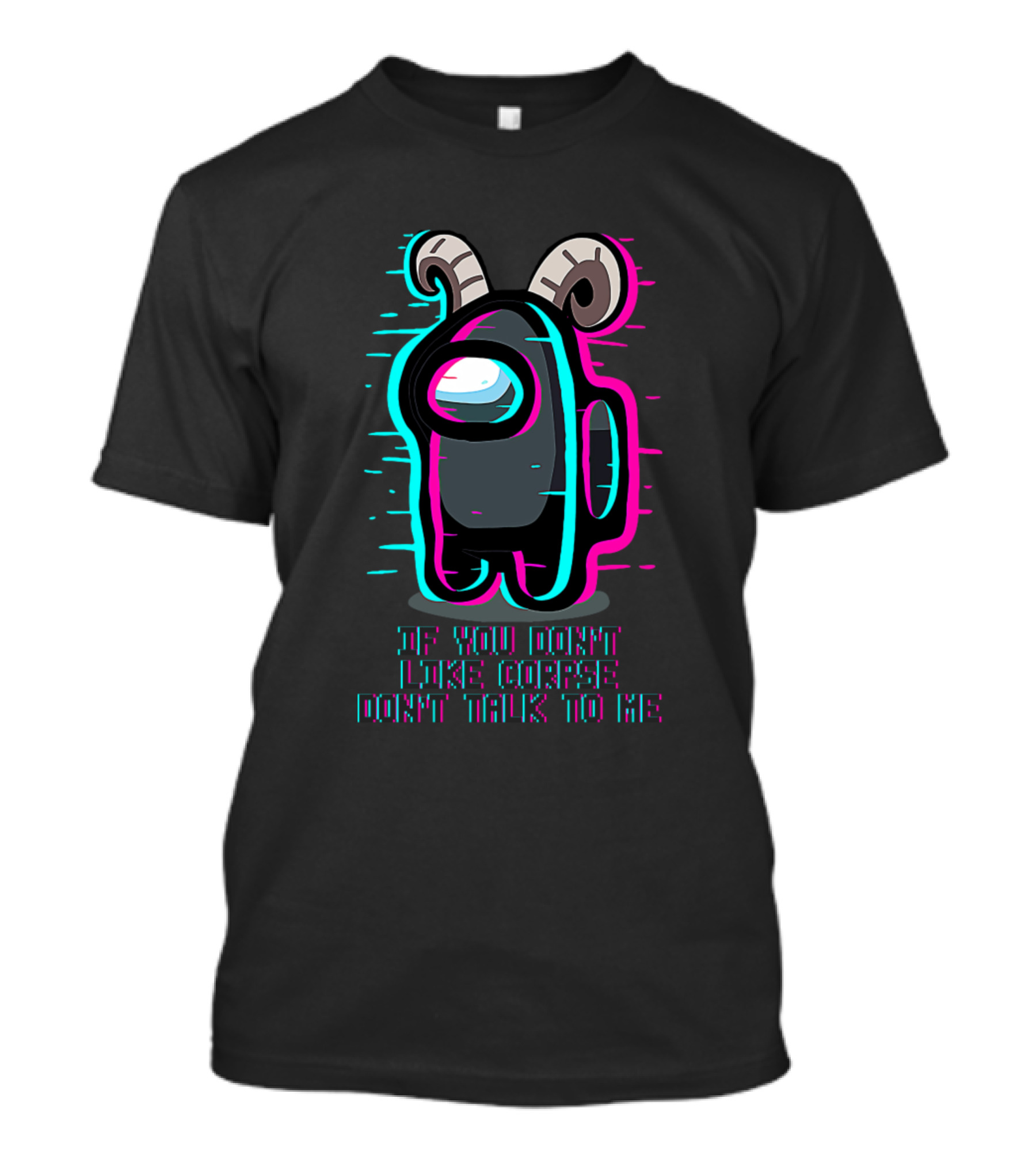 If You Don't Like Corpse Don't Talk To Me Among Us Character T-Shirt