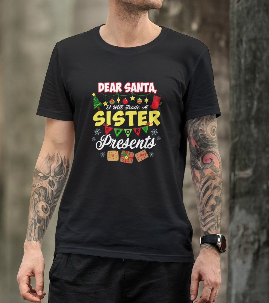 Dear Santa I Will Trade A Sister For Presents Holiday Humor T-Shirt