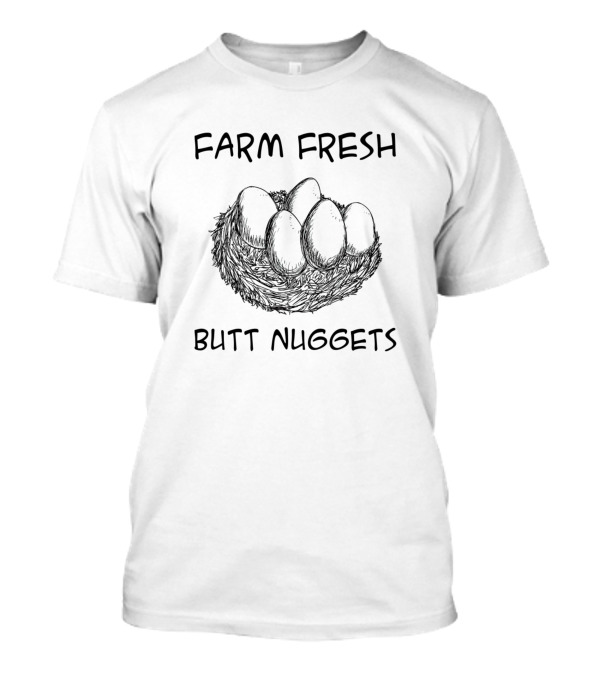Farm Fresh Butt Nuggets Eggs In Nest T-Shirt