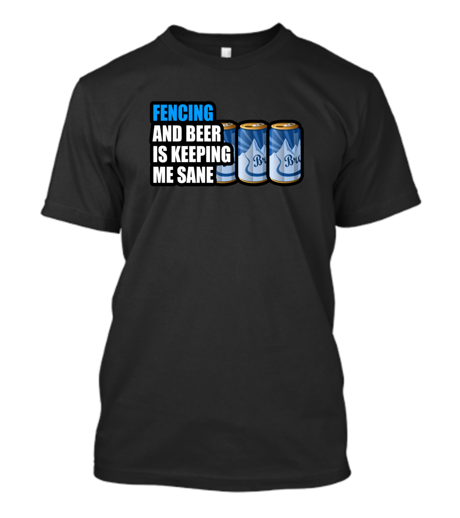 Fencing And Beer Is Keeping Me Sane T-Shirt