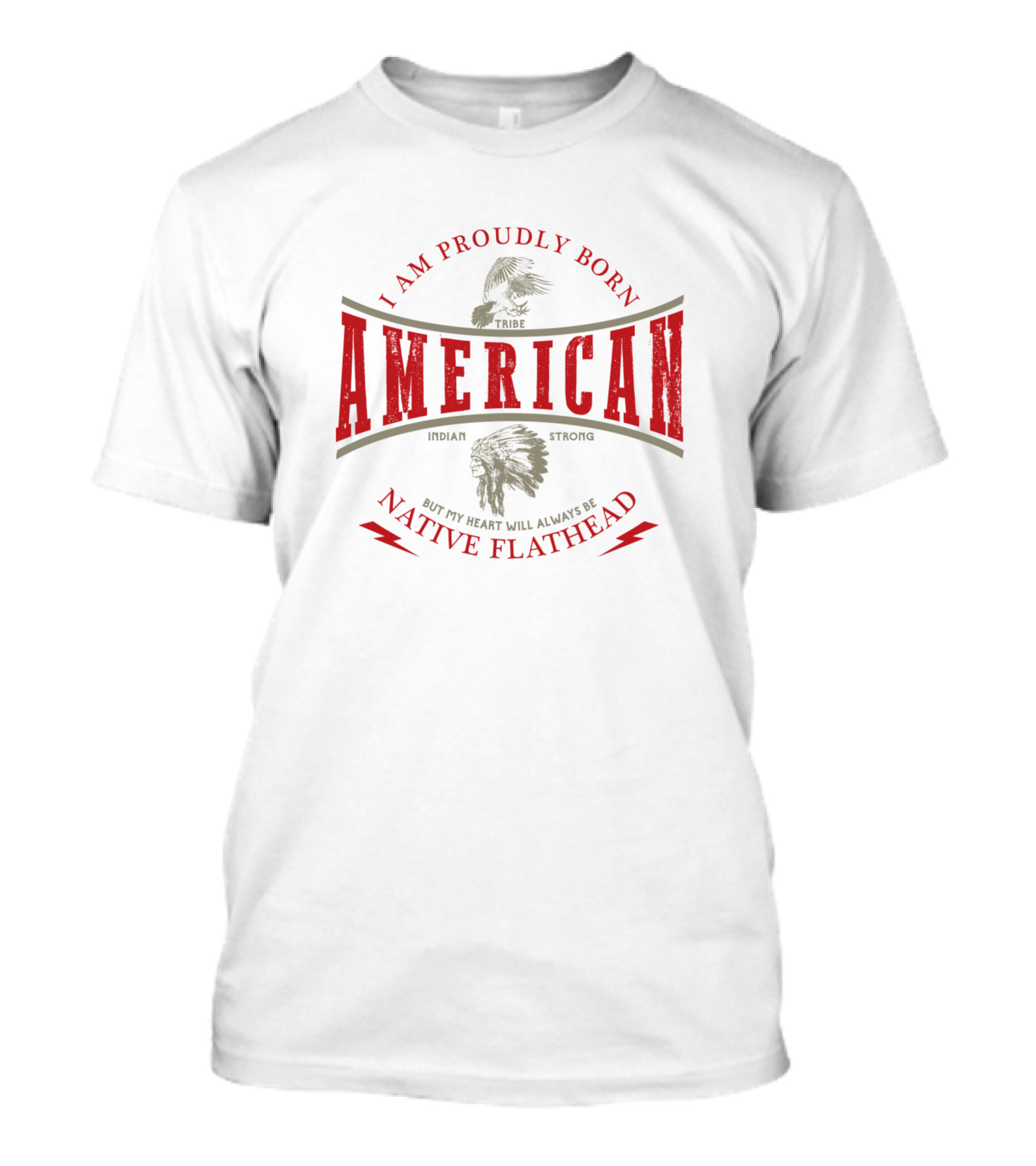 I Am Proudly Born American Indian Strong Native Flathead Tribe T-Shirt