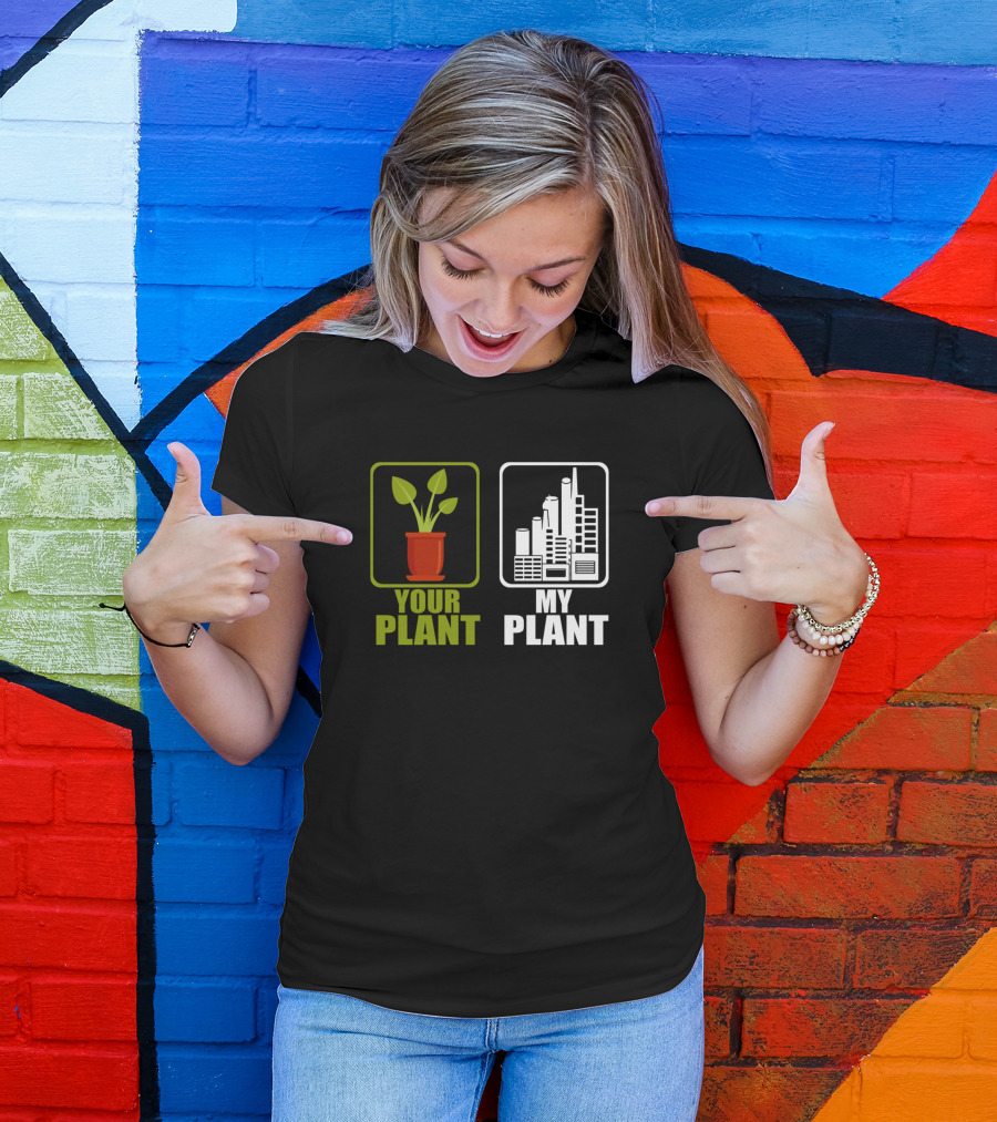 Funny Power Plant Worker Engineer Your Plant My Plant T-Shirt