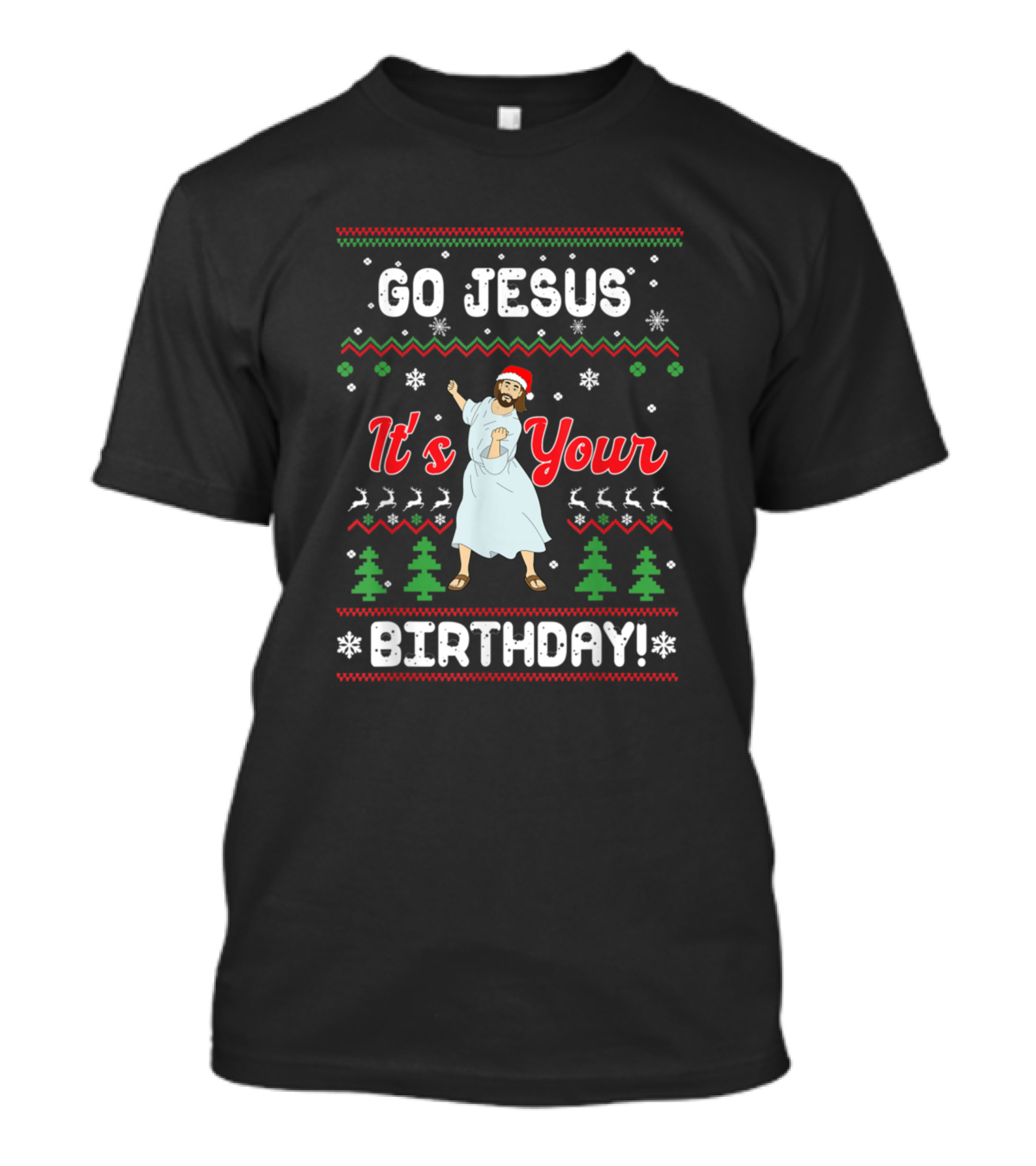 Go Jesus It's Your Birthday Ugly Christmas Xmas Idea T-Shirt