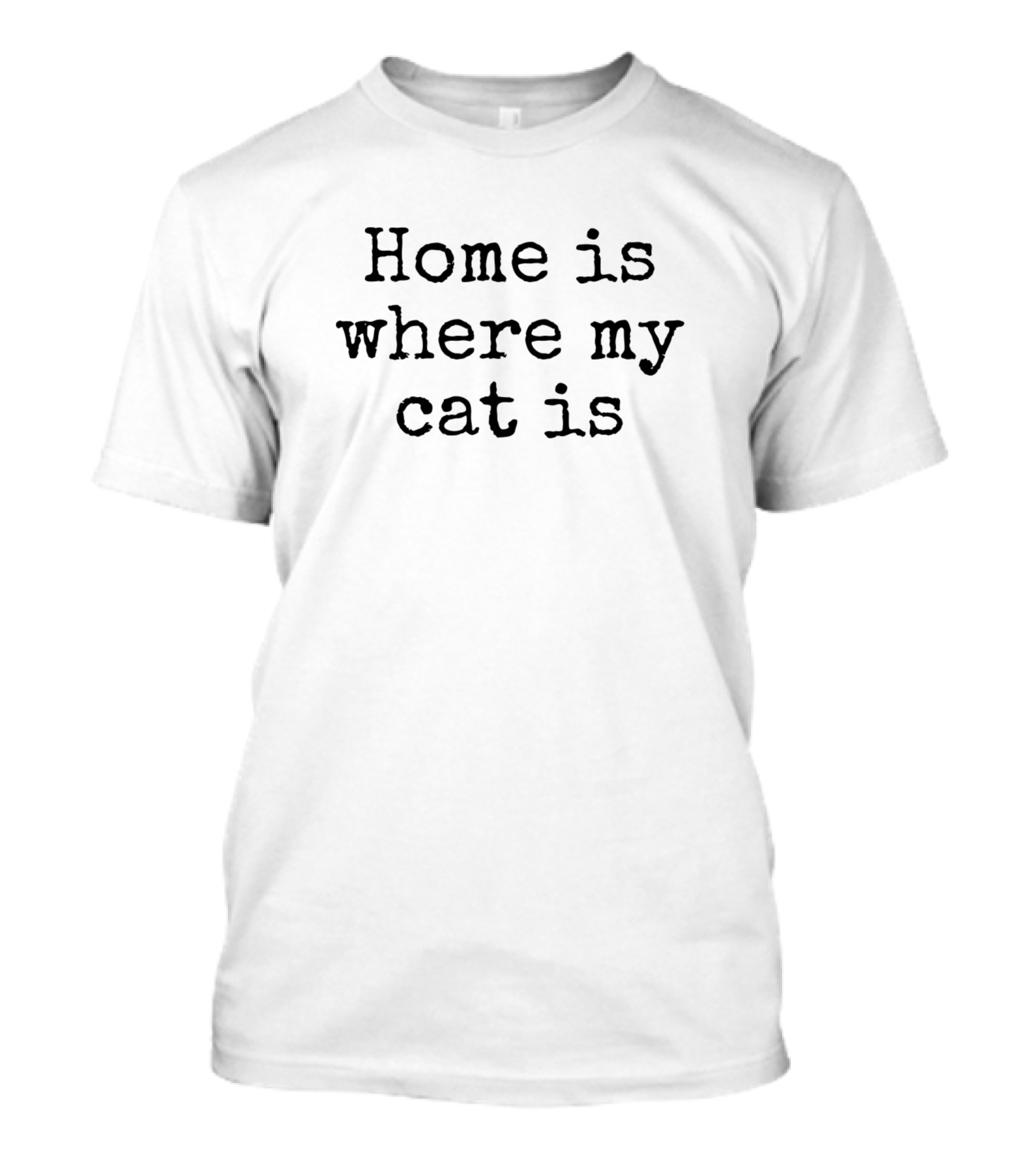 Home Is Where My Cat Is T-Shirt