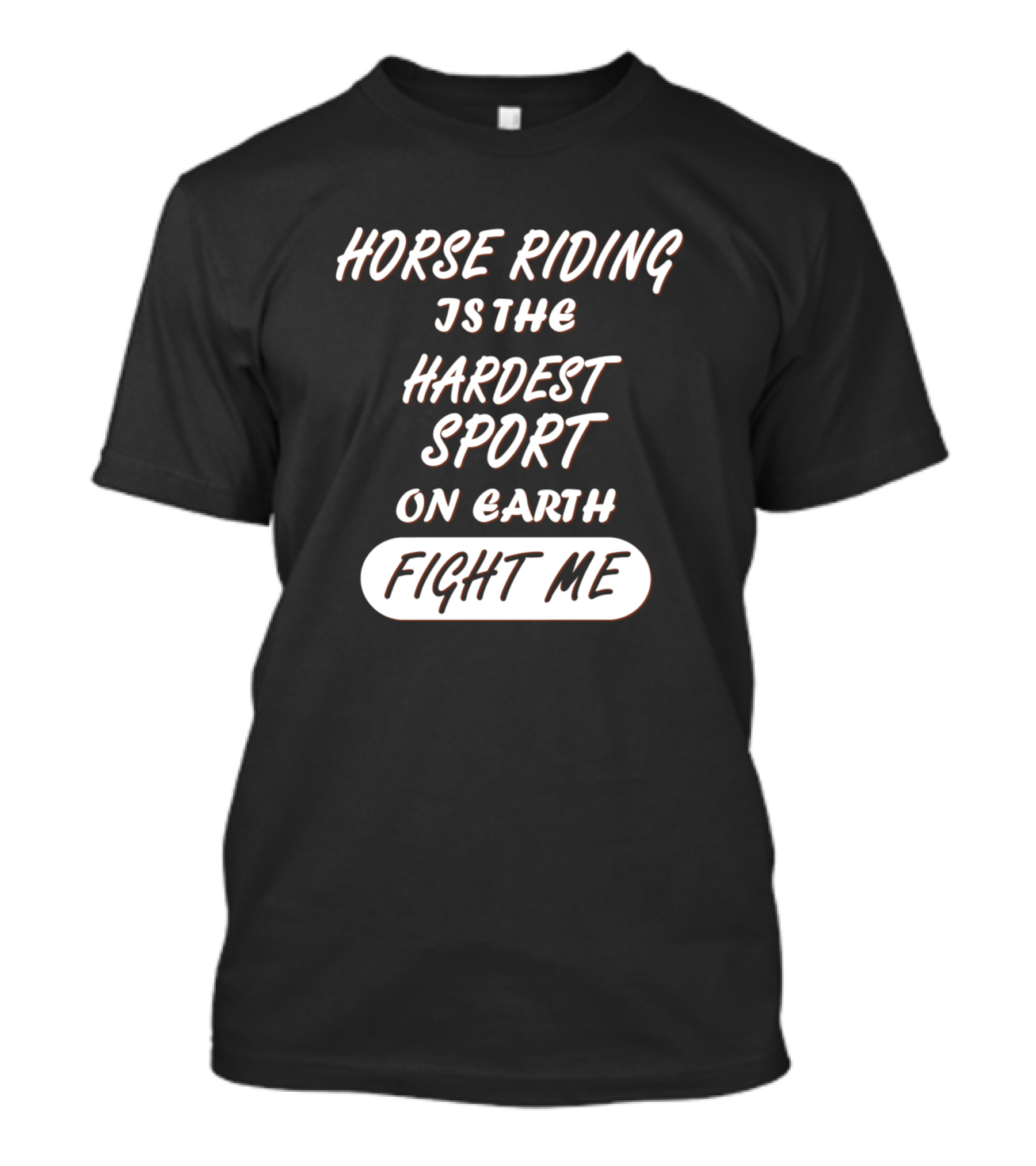 Horse Riding Is The Hardest Sport On Earth Fight Me T-Shirt