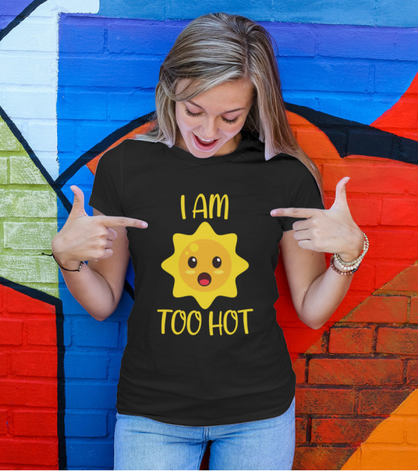 I Am Too Hot Kawaii Sun Cute Yellow Sunface T-Shirt
