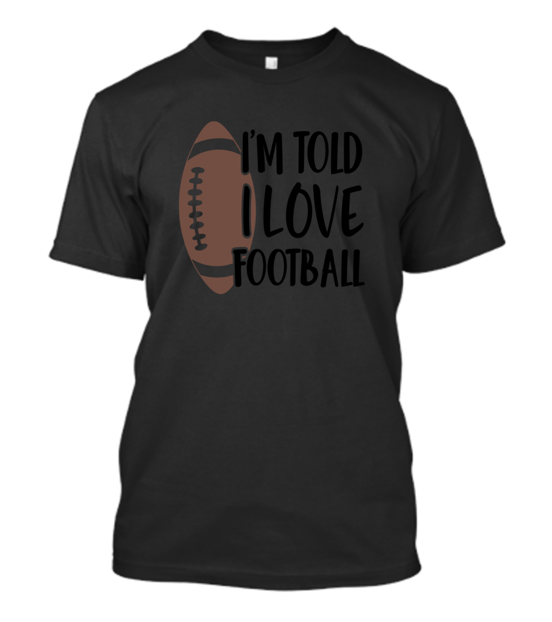 I'm Told I Love Football T-Shirt