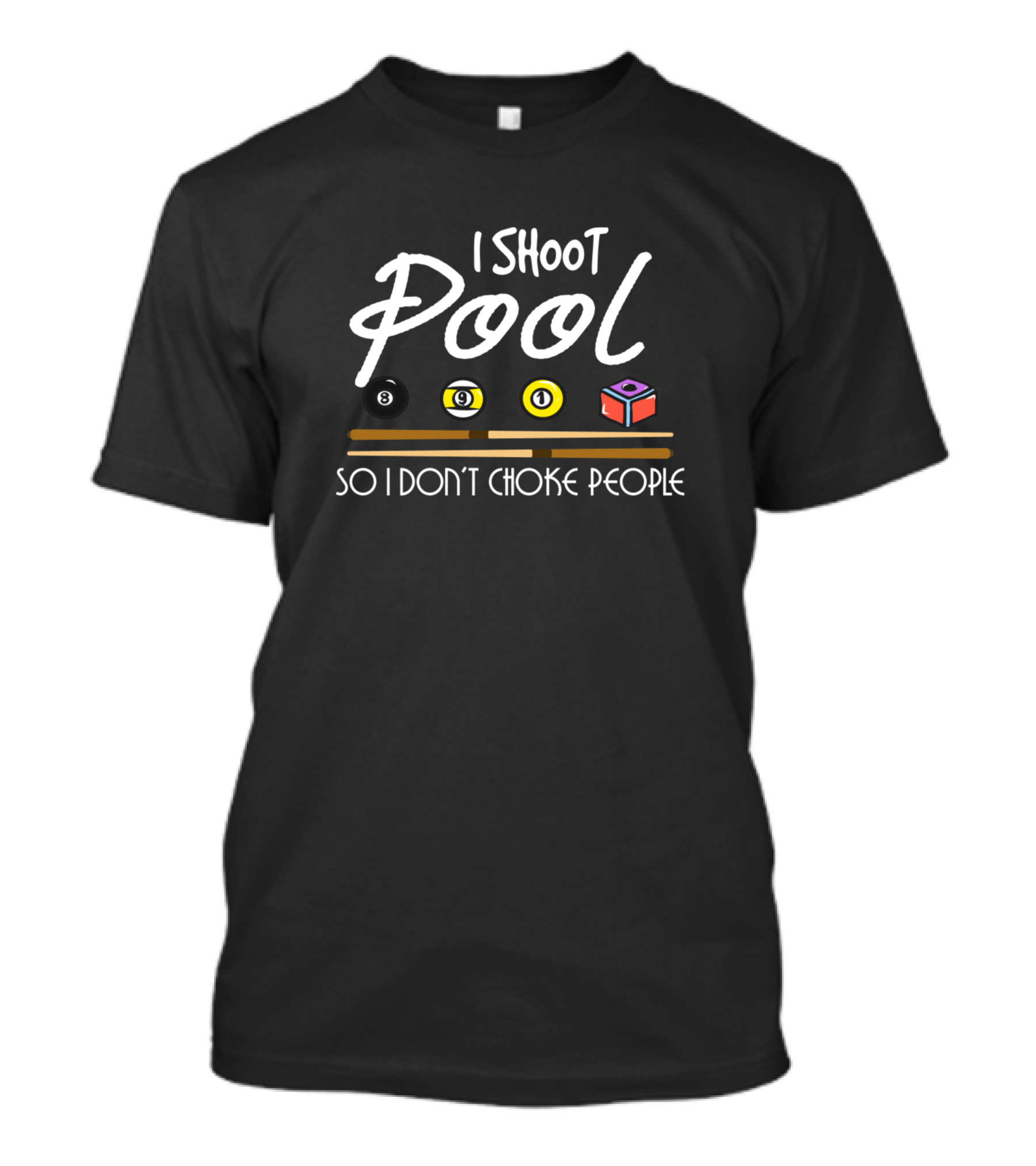 I Shoot Pool 8-Ball 9-Ball Cue So I Don't Choke People T-Shirt
