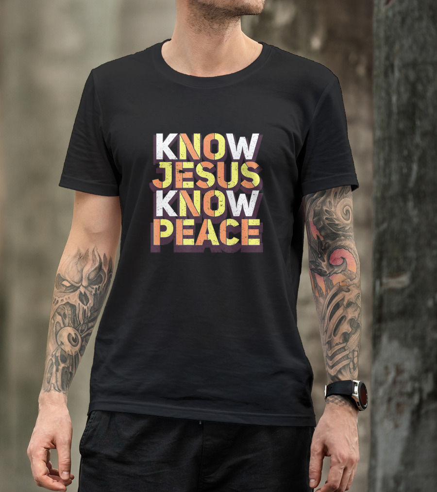 Know Jesus Know Peace Christian Religious Faithful Message T-Shirt