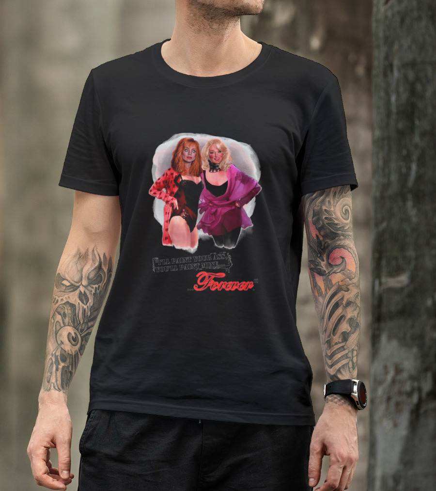 I'll Paint Your Ass You'll Paint Mine Forever T-Shirt