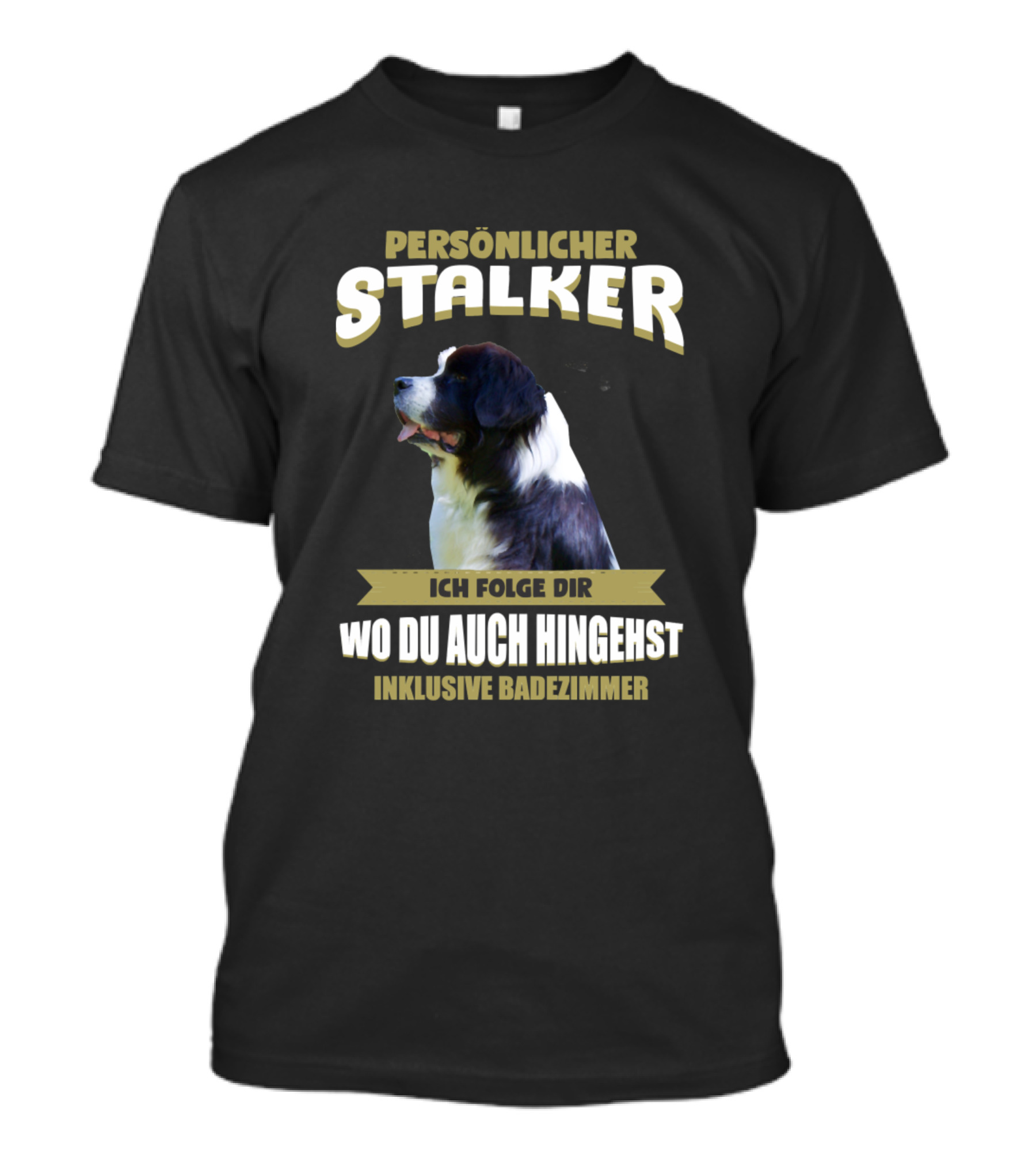 Persönlicher Stalker Ich Folge Dir Wo Du Auch Hingehst Inklusive Badezimmer Landseer Dog Puppy Pet T-Shirt