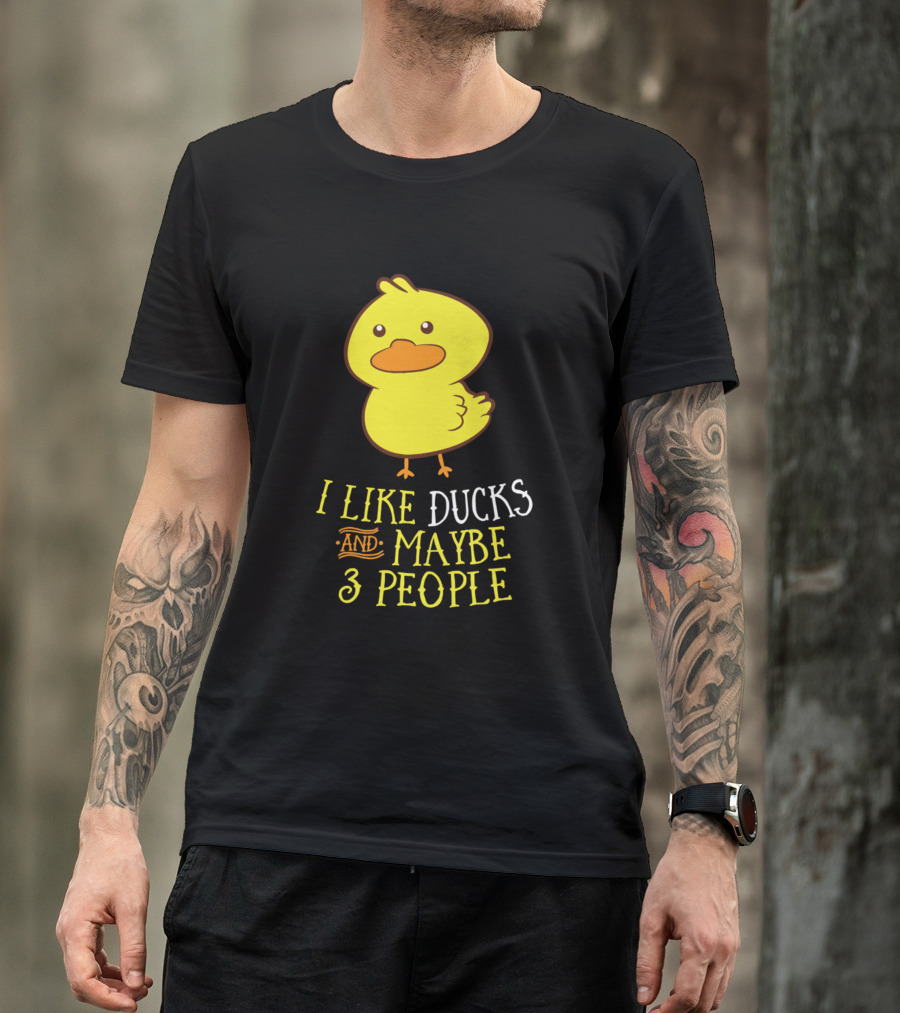 I Like Ducks And Maybe 3 People Cute Duck T-Shirt