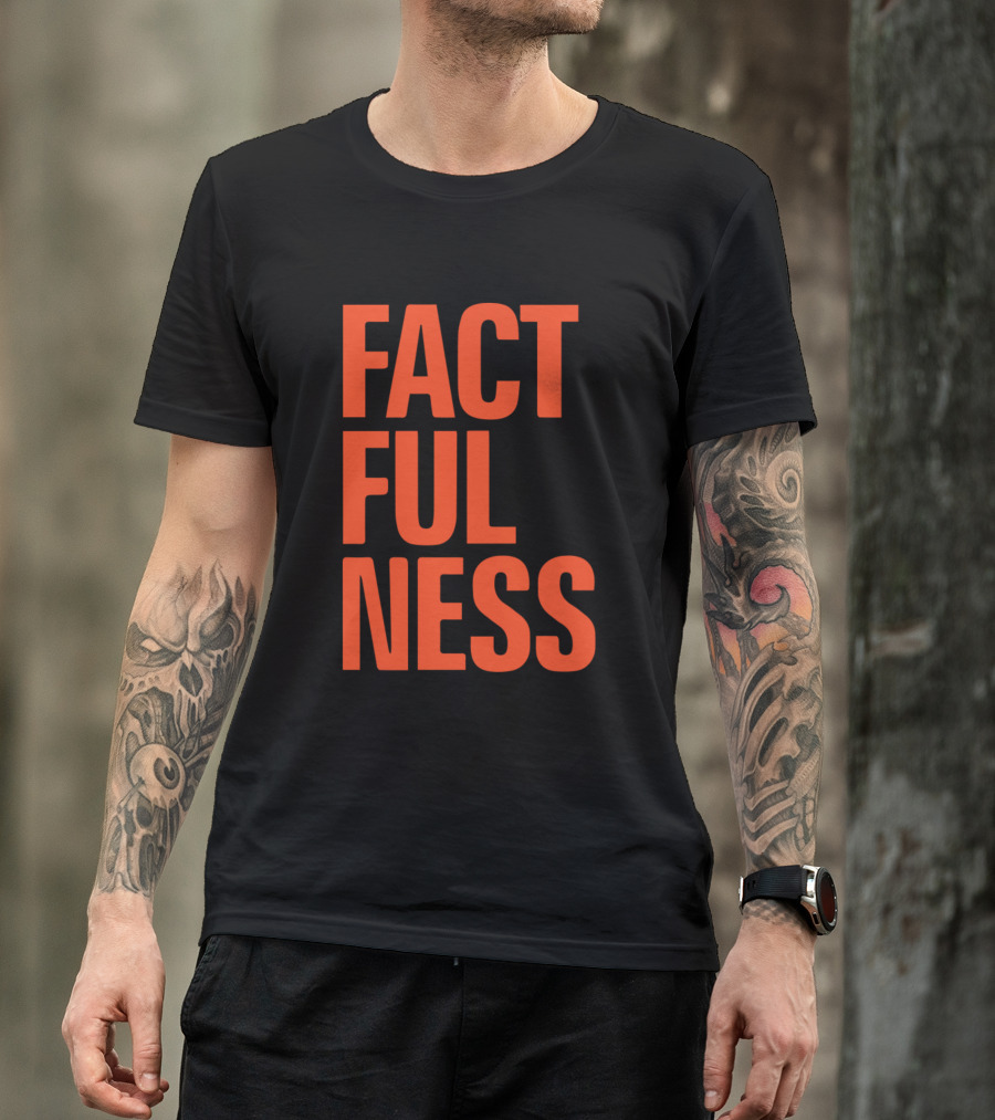 Factfulness Ten Reasons We're Wrong About The World And Why Things Are Better Than You Think T-Shirt
