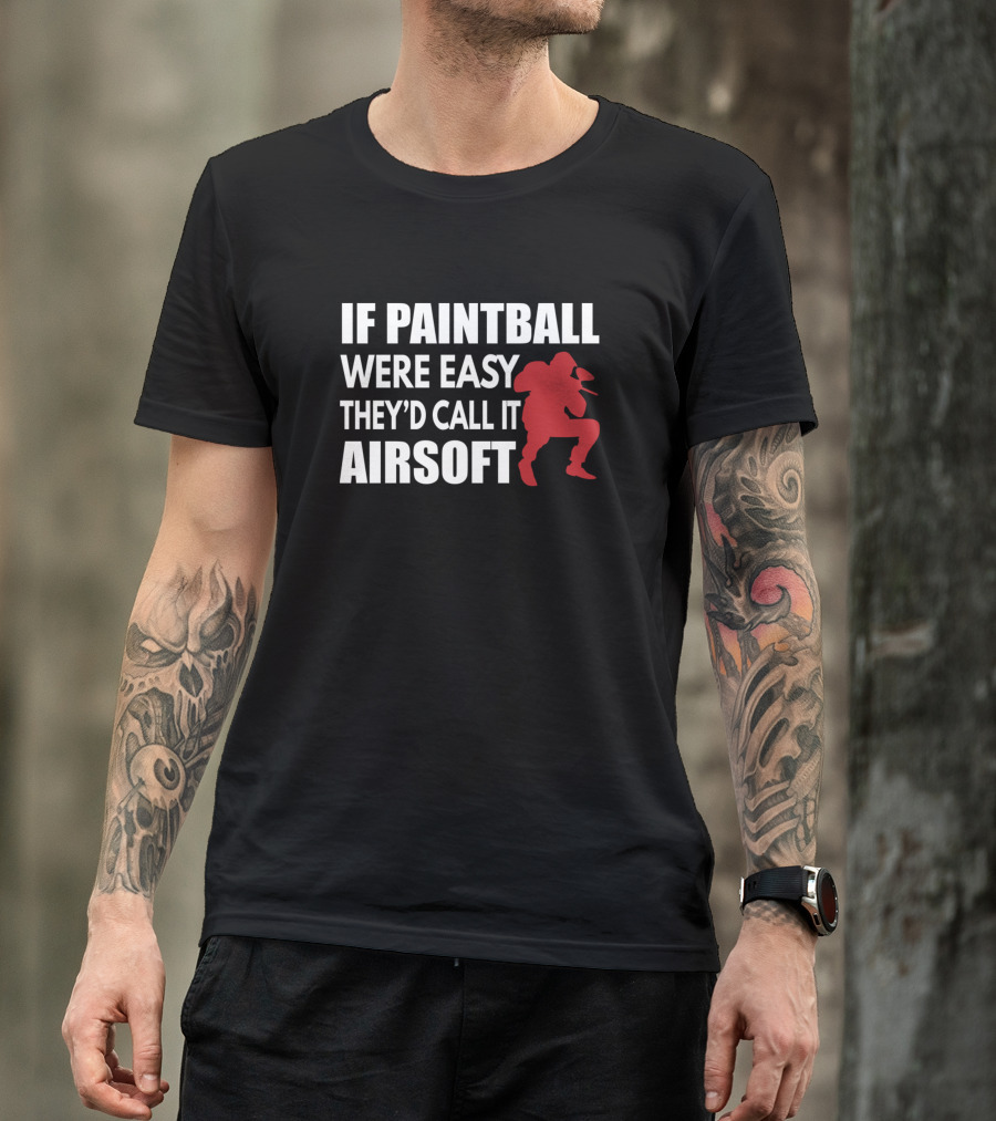 If Paintball Were Easy They'd Call It Airsoft With Red T-Shirt