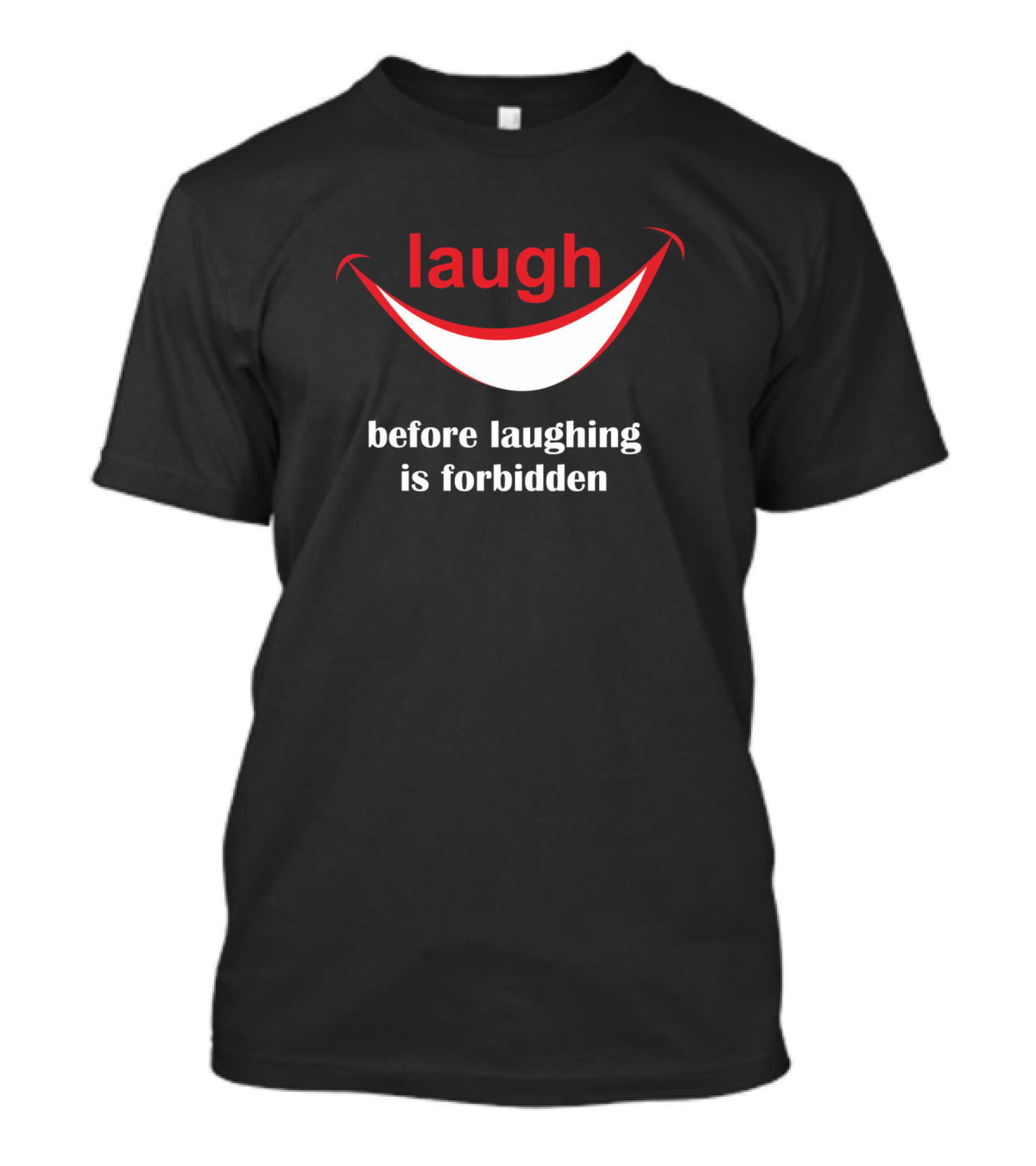 Laugh Before Laughing Is Forbidden T-Shirt