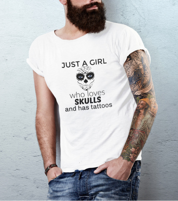 Just A Girl Who Loves Skulls And Has Tattoos T-Shirt