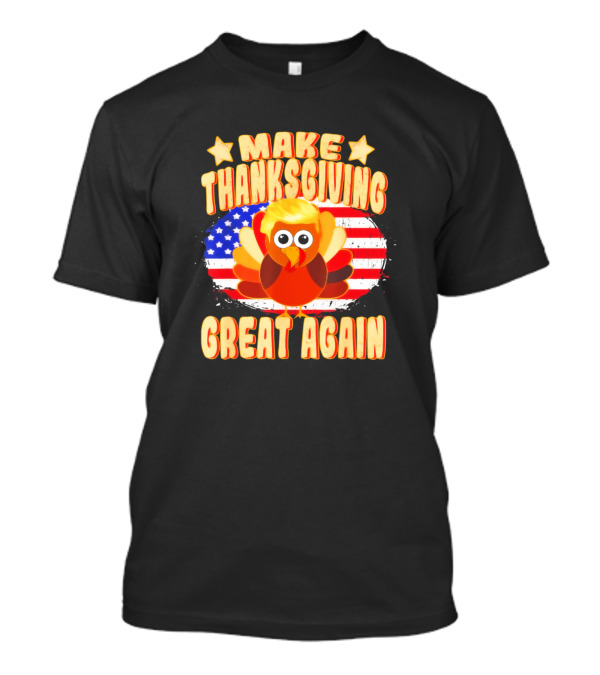 Make Thanksgiving Great Again Thanksgiving Trump Turkey USA Flag T-Shirt