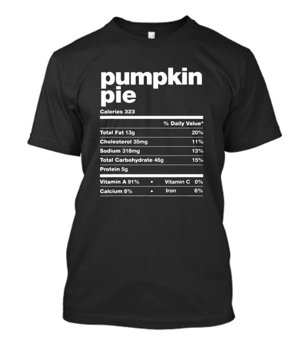 Pumpkin Pie Calories Nutrition Facts Total Fat Cholesterol Sodium Carbohydrate Protein Vitamin A Calcium Iron T-Shirt