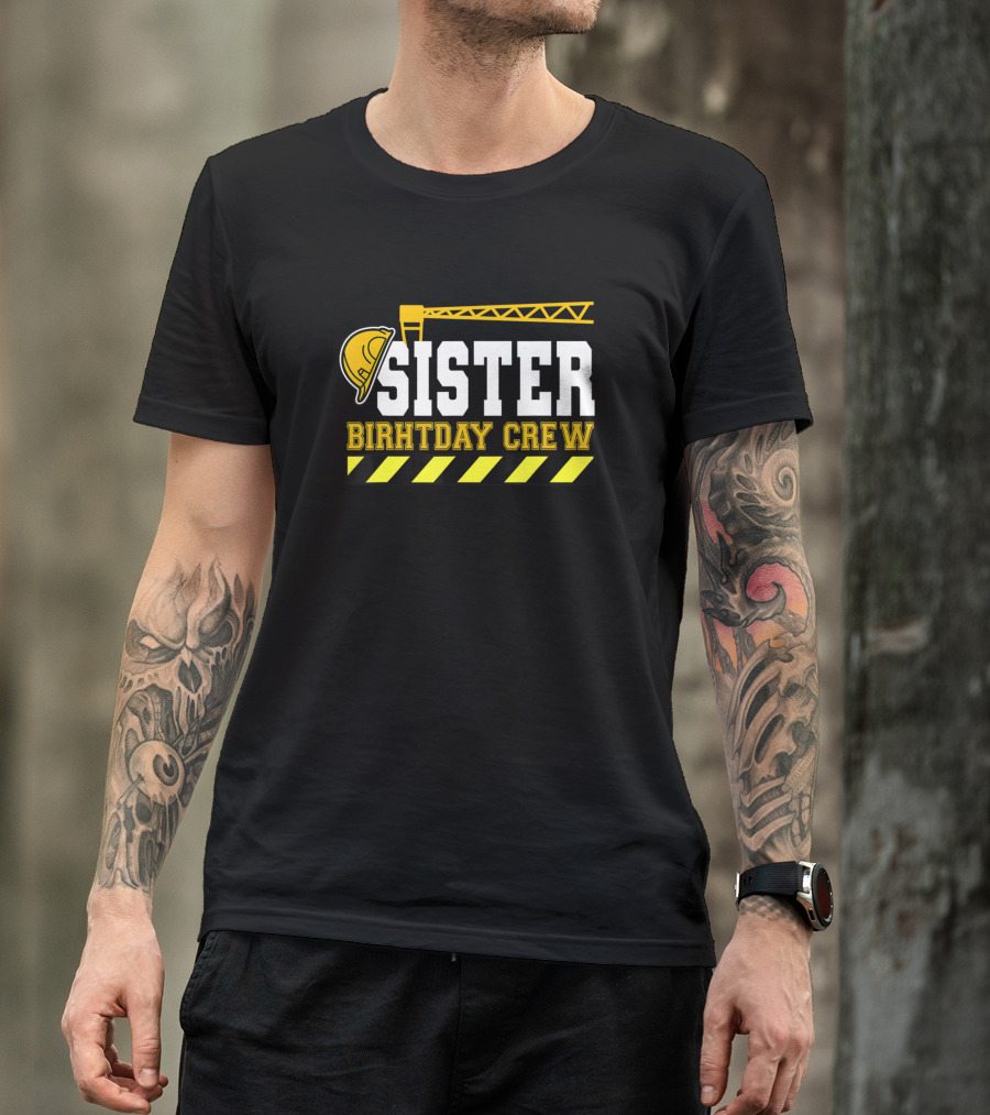 Sister Birthday Crew Construction Worker Crane Helmet T-Shirt