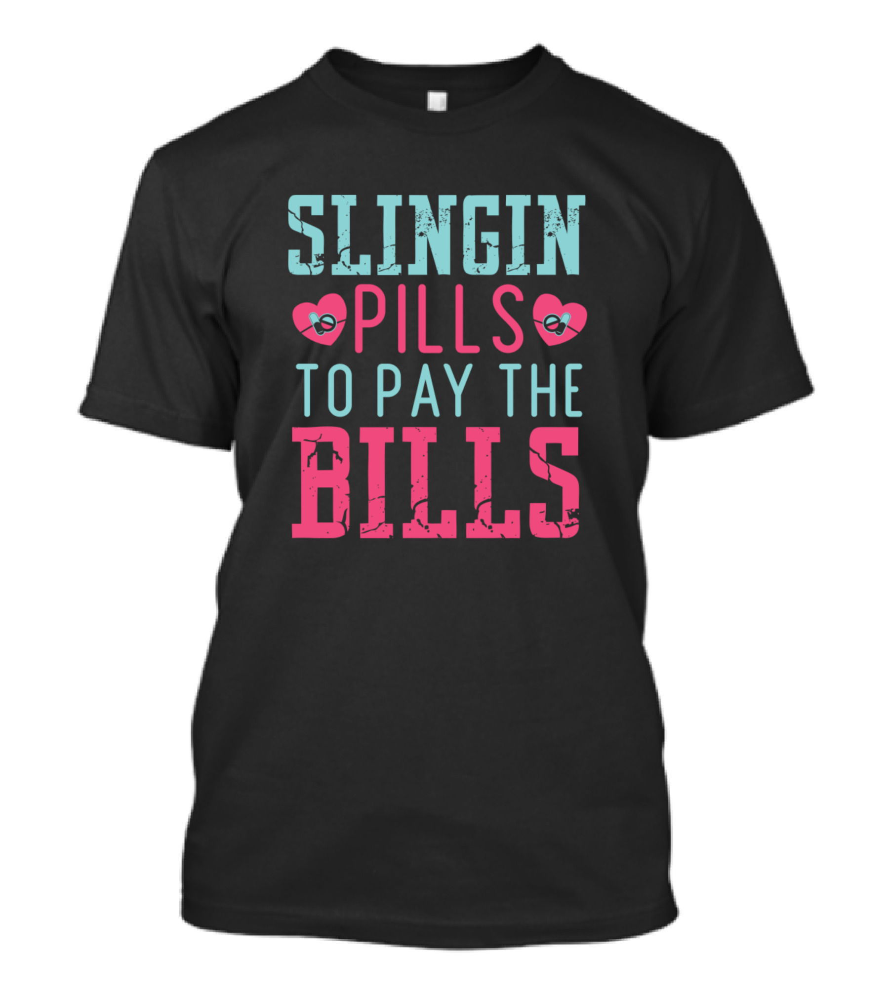 Slingin Pills To Pay The Bills Pharmacy Fun Font With Hearts T-Shirt