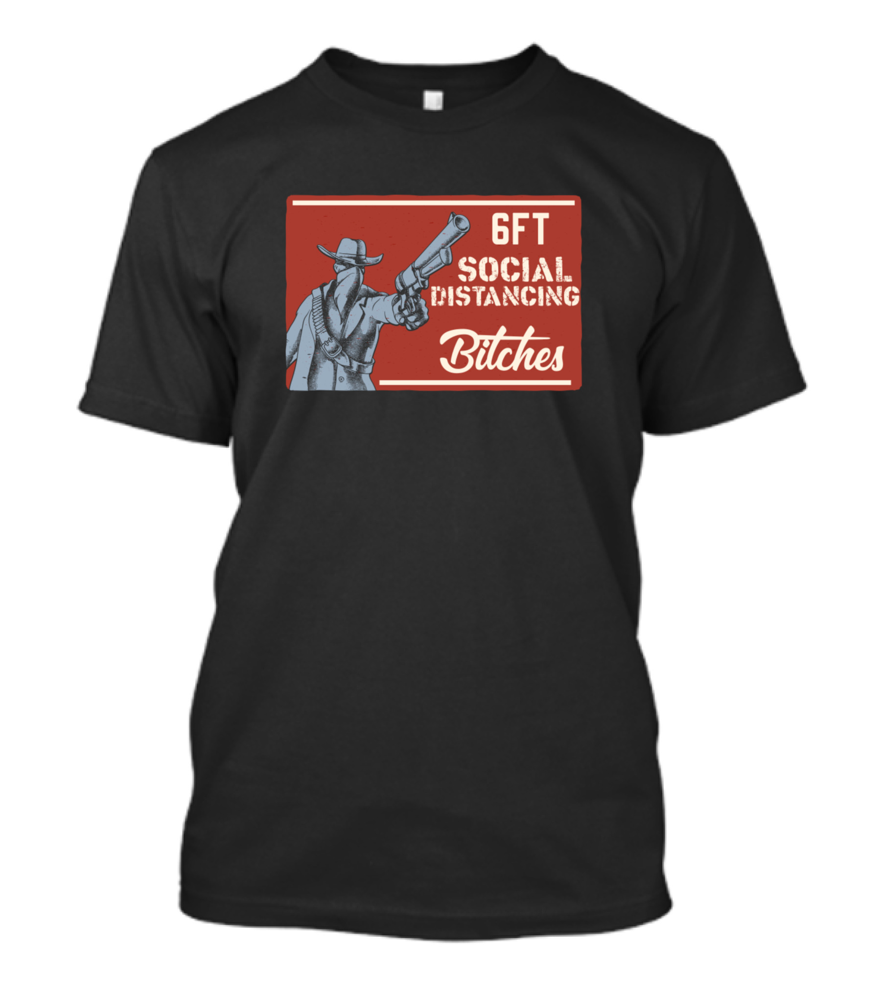 6FT Social Distancing Bitches Cowboy T-Shirt