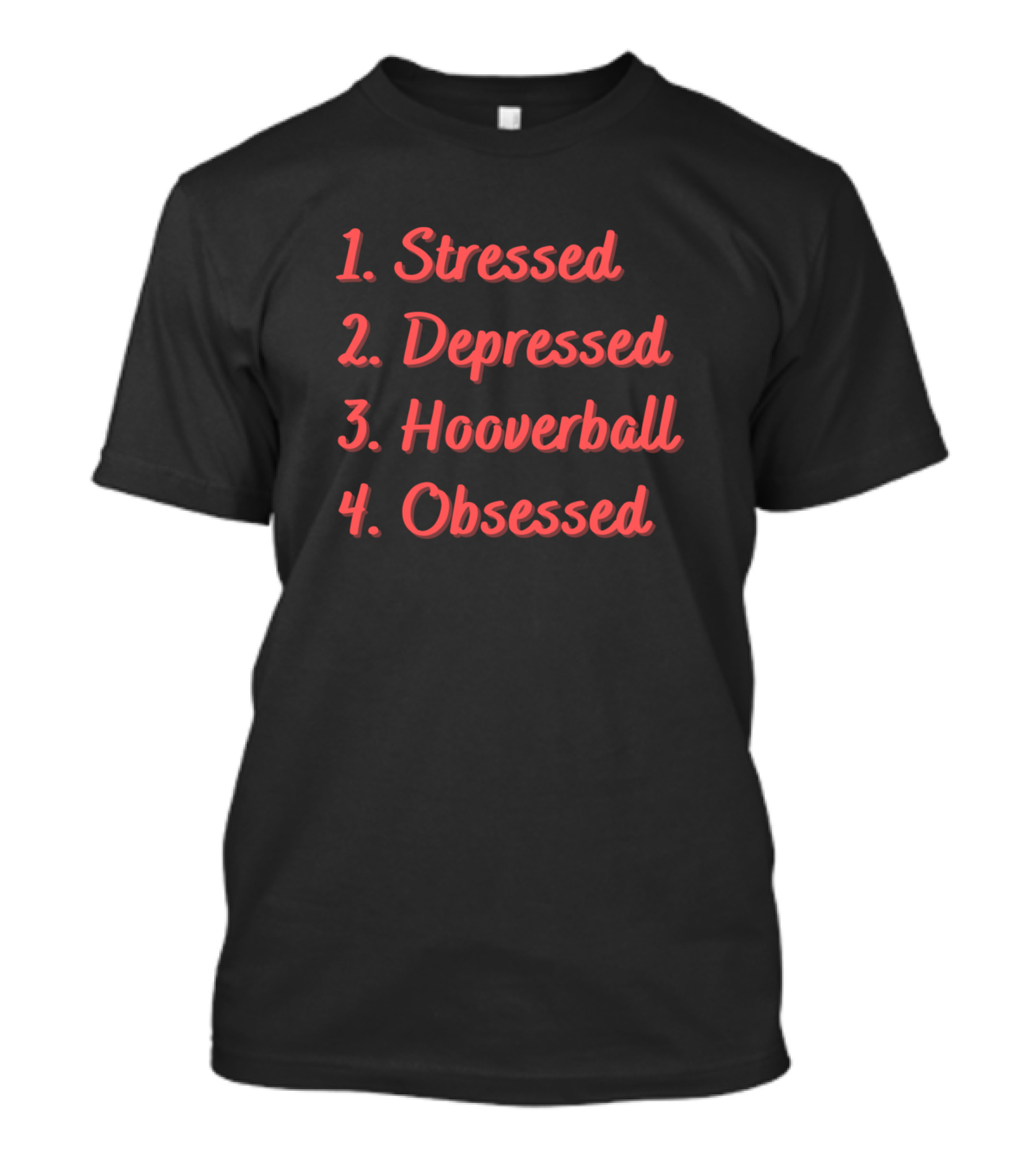Stressed Depressed Hooverball Obsessed T-Shirt