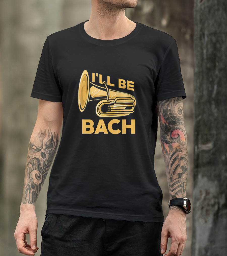 Tuba I'll Be Bach Musical Joke Concert Humor T-Shirt