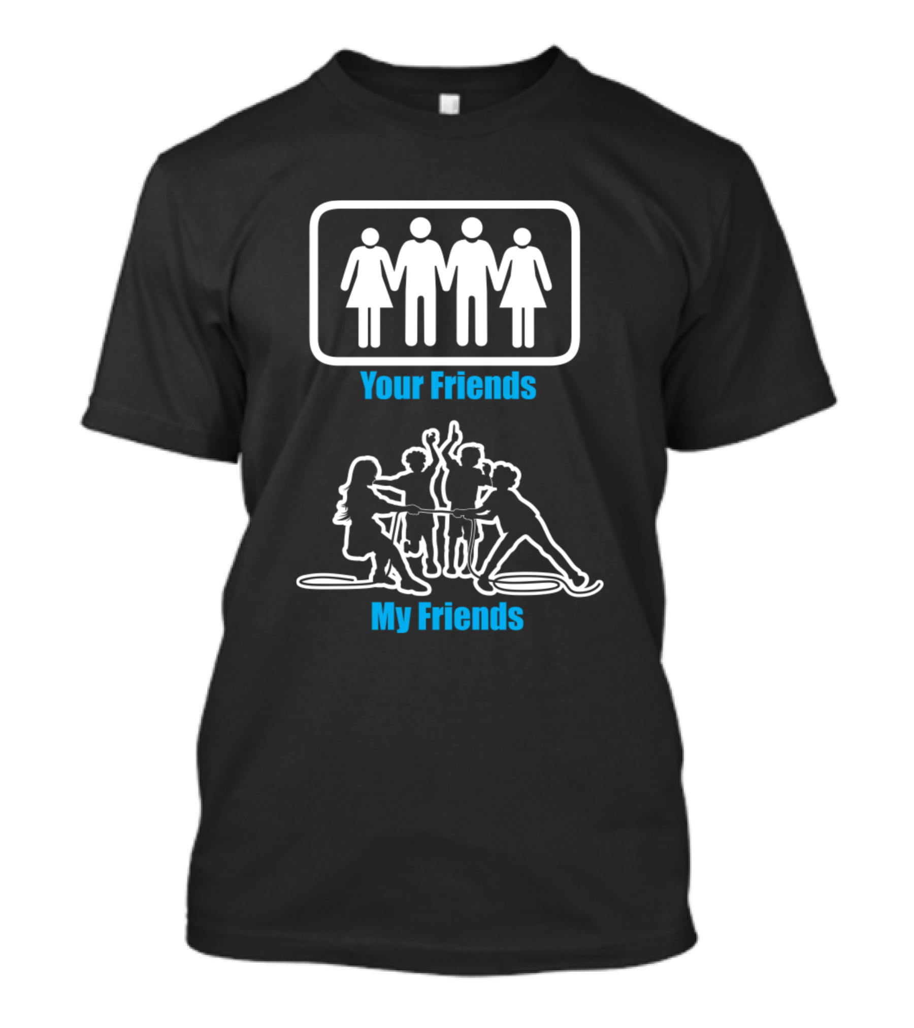 Your Friends My Friends Tug Of War T-Shirt