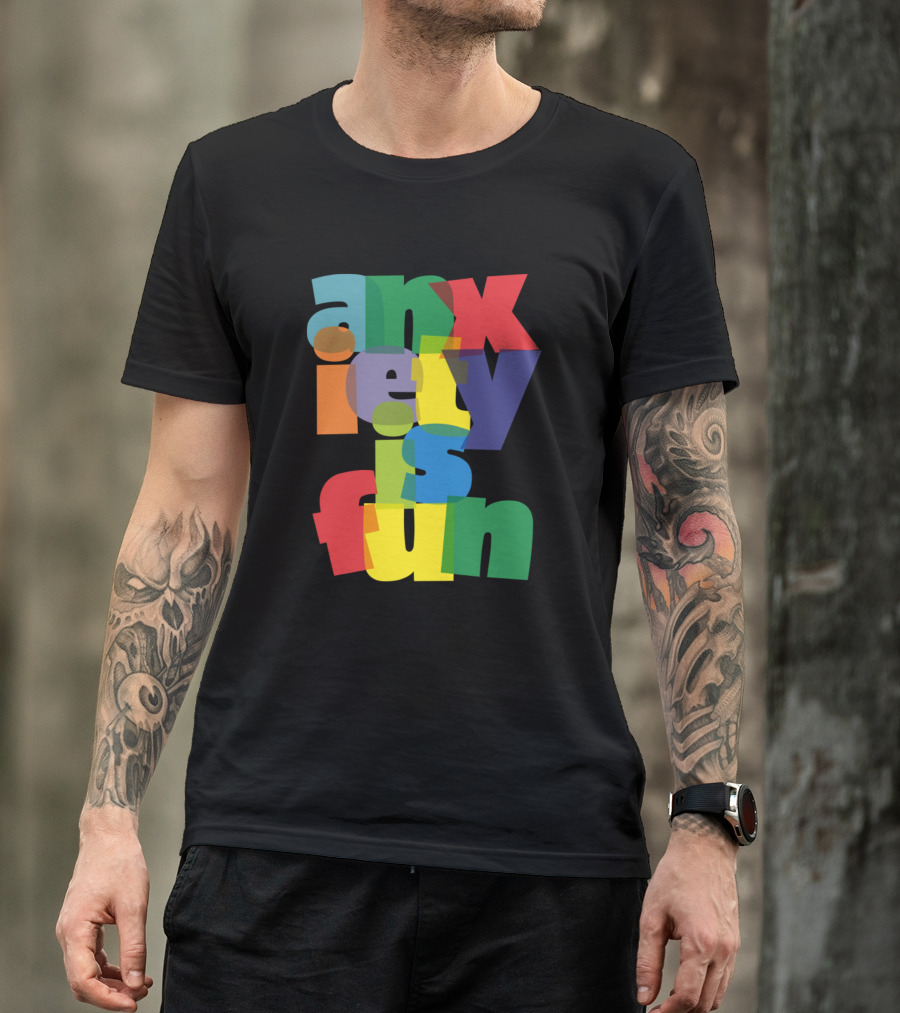Anxiety Is Fun Colorful Overlapping Text T-Shirt