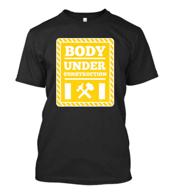 Body Under Construction Fitness Warning Sign Funny Gym T-Shirt