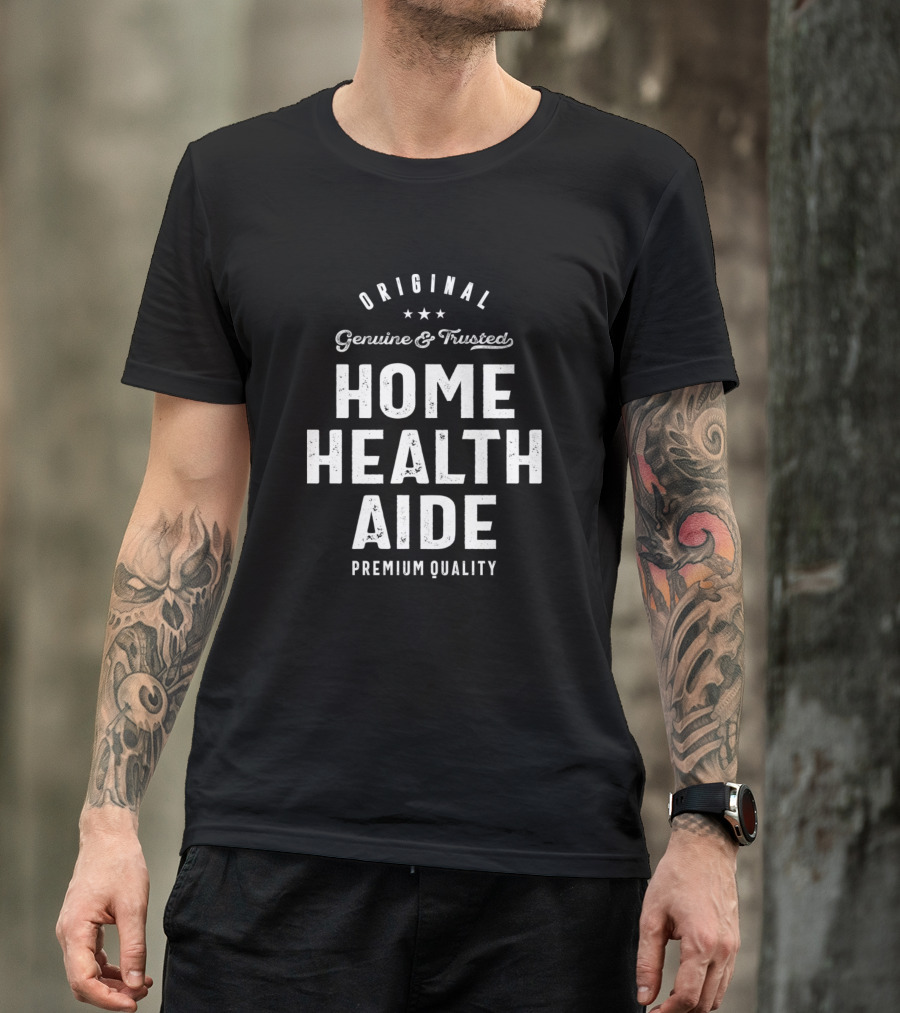 Original Genuine And Trusted Home Health Aide Premium Quality T-Shirt