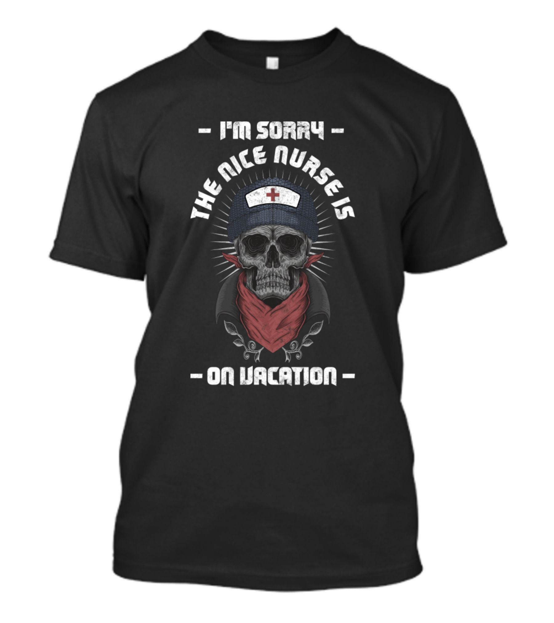 I'm Sorry The Nice Nurse Is On Vacation Skull Bandana Cross Cap T-Shirt