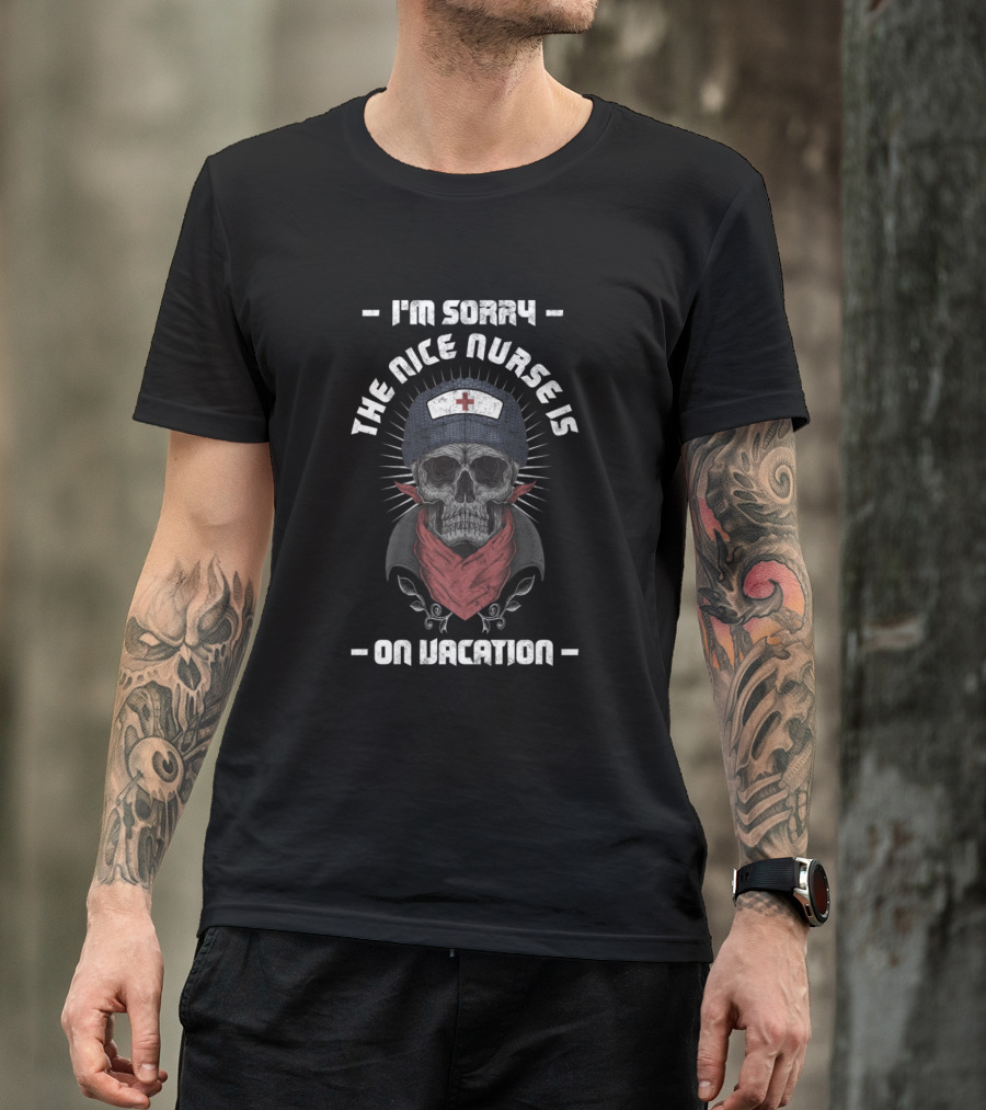 I'm Sorry The Nice Nurse Is On Vacation Skull Bandana Cross Cap T-Shirt