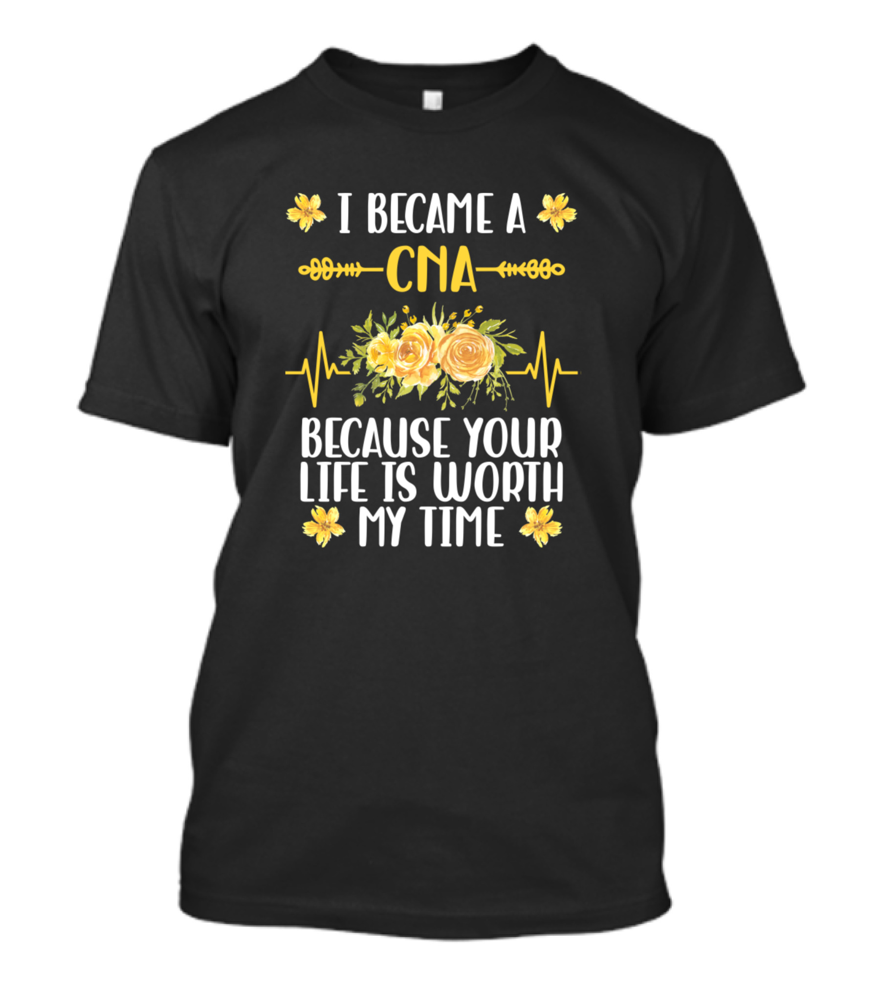 I Became A CNA Because Your Life Is Worth My Time Floral Heartbeat T-Shirt
