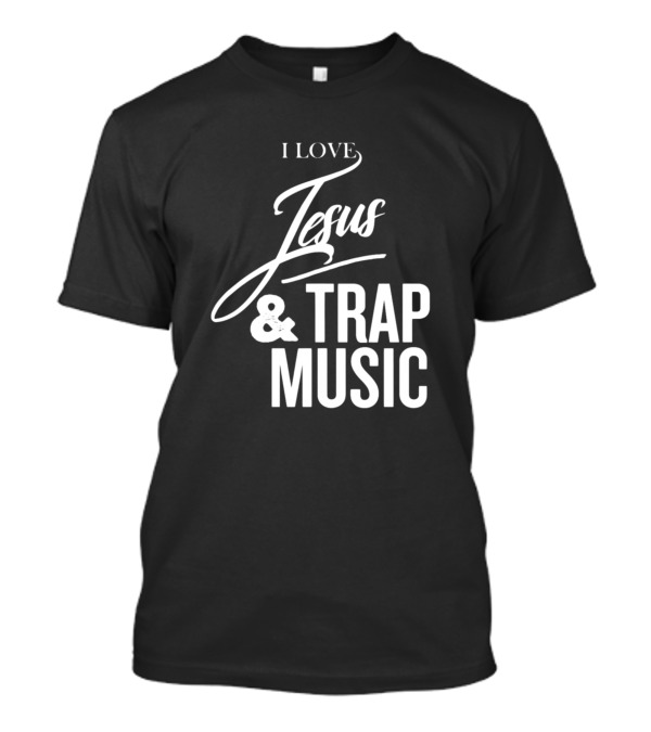I Love Jesus And Trap Music T-Shirt