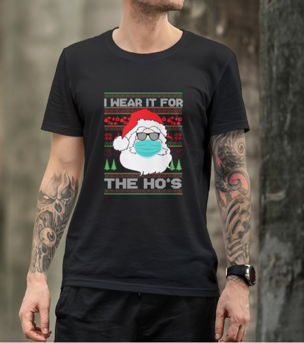 I Wear It For The Ho's Santa Mask Ugly Christmas T-Shirt