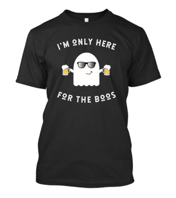 I'M ONLY HERE FOR THE BOOS Ghost Holding Beers T-Shirt