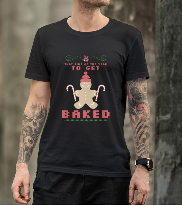 That Time Of The Year To Get Baked Gingerbread Funny Holiday T-Shirt