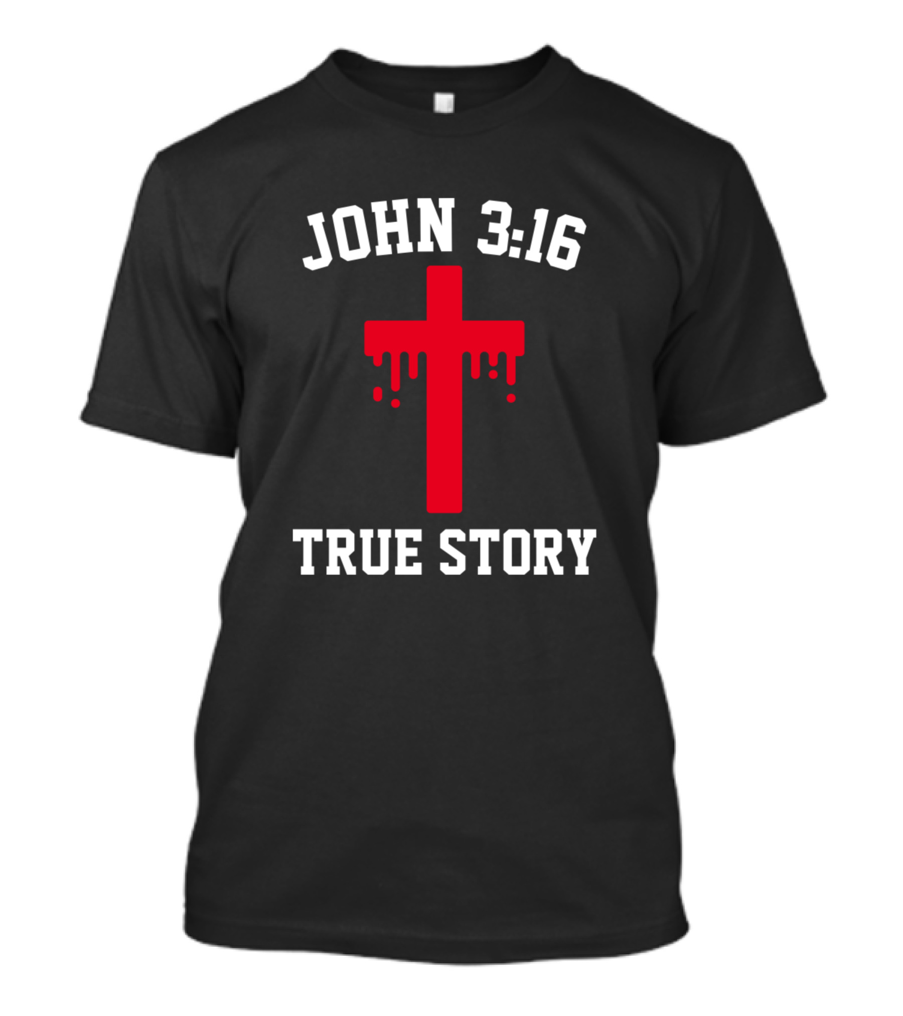 John 3:16 True Story Dripping Red Cross Christian T-Shirt
