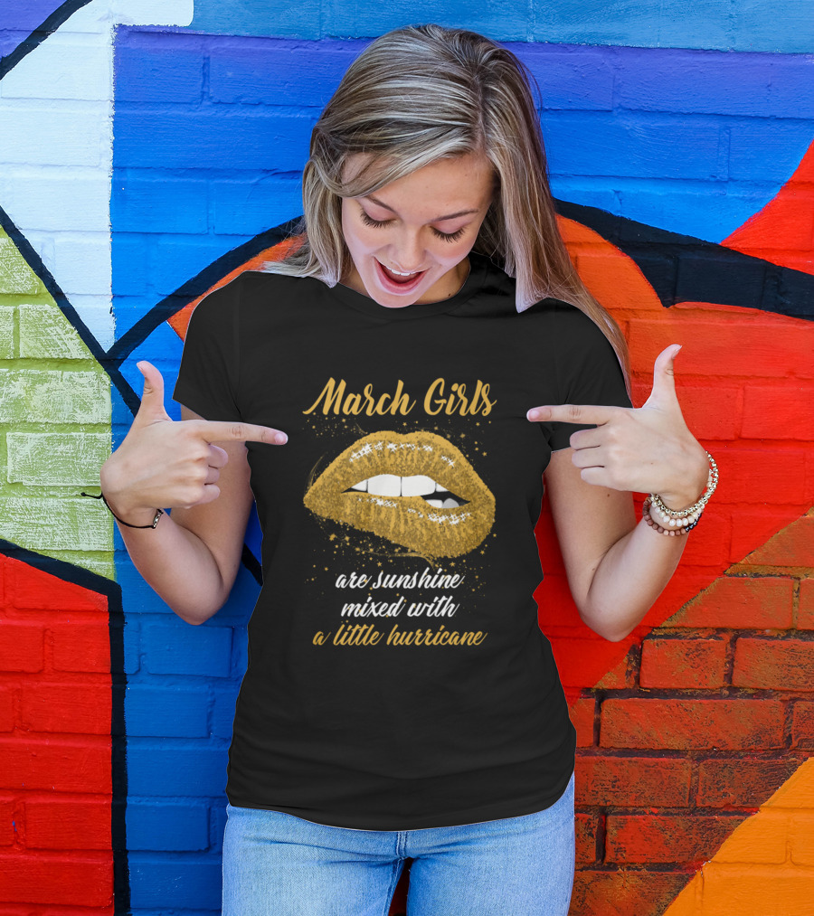 March Girls Are Sunshine Mixed With A Little Hurricane T-Shirt