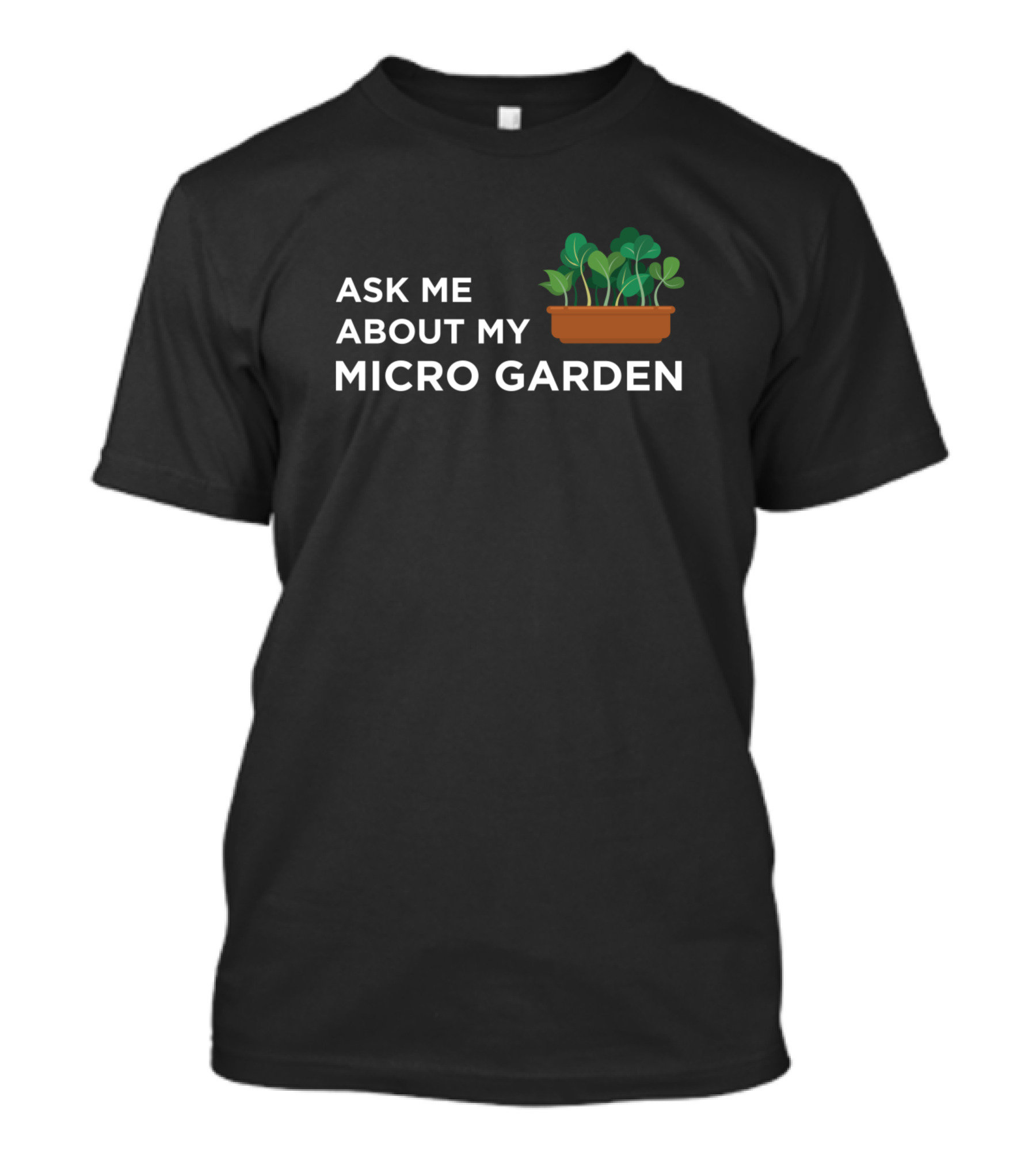 Ask Me About My Micro Garden Microfarming Sprouts Microgarden Microgreens T-Shirt