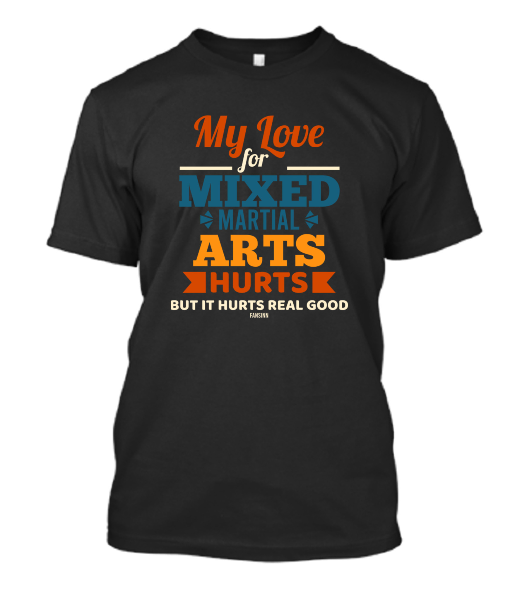 My Love For Mixed Martial Arts Hurts But It Hurts Real Good Fansinn T-Shirt