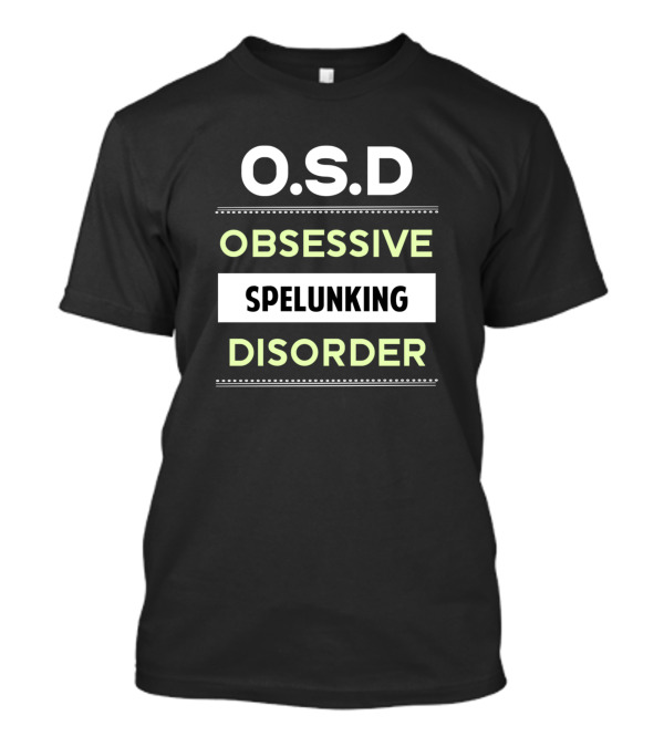 O.S.D Obsessive Spelunking Disorder Caving Caver T-Shirt