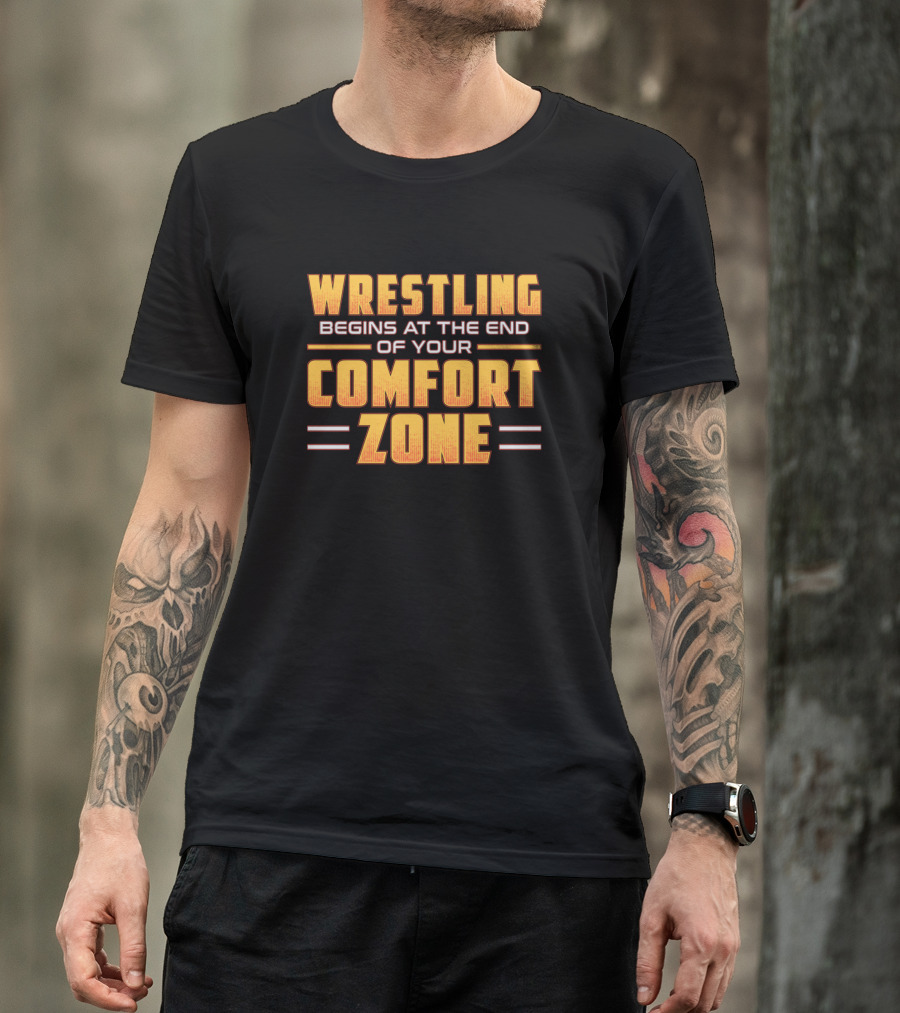 Wrestling Begins At The End Of Your Comfort Zone Fitness Motivation T-Shirt