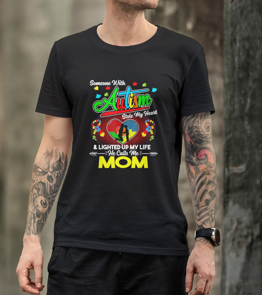 Someone With Autism Stole My Heart And Lighted Up My Life He Calls Me Mom T-Shirt